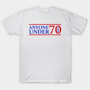 Literally Anyone Under 70 For President Election T-Shirt